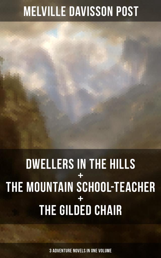 DWELLERS IN THE HILLS + THE MOUNTAIN SCHOOL-TEACHER + THE GILDED CHAIR