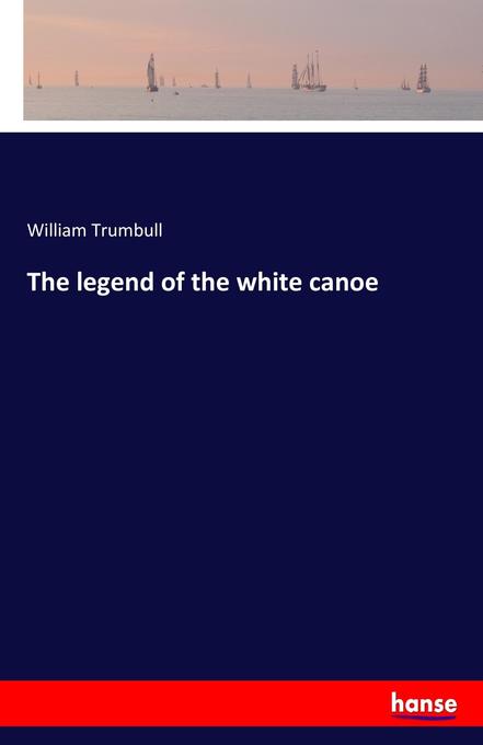 The legend of the white canoe - William Trumbull