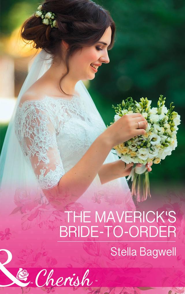 The Maverick‘s Bride-To-Order (Montana Mavericks: The Great Family Roundup Book 3) (Mills & Boon Cherish)