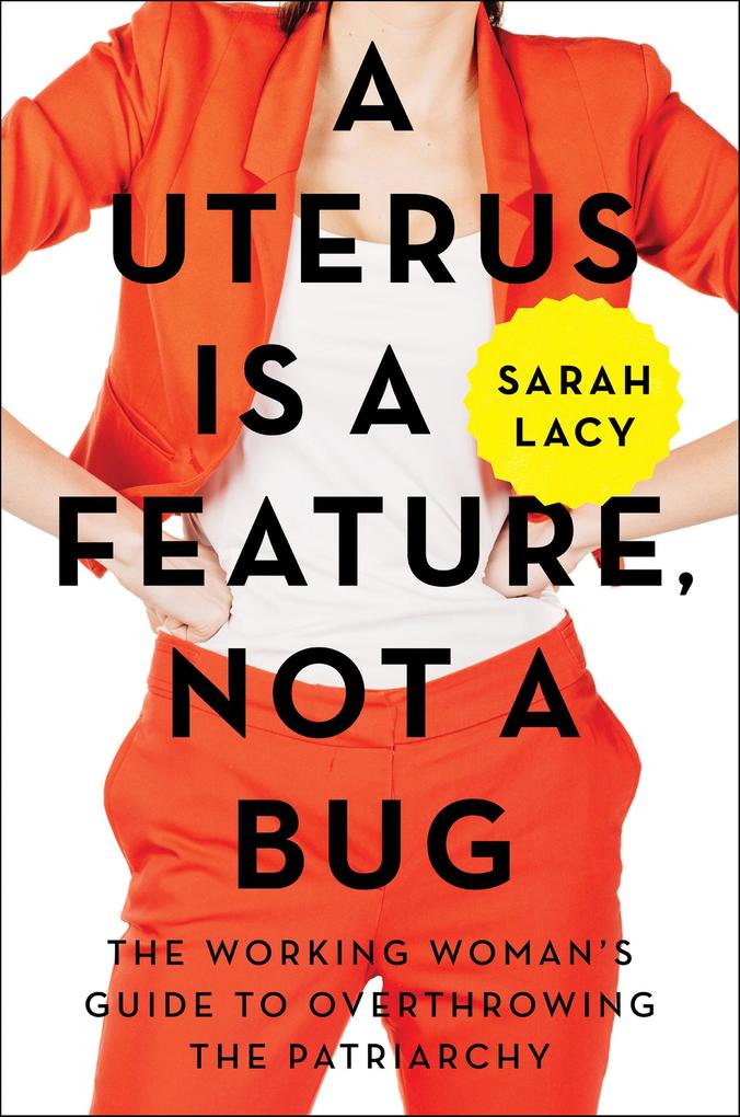 A Uterus Is a Feature Not a Bug