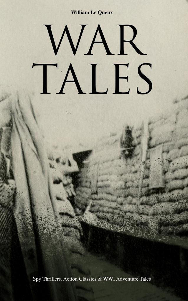 WAR TALES: Spy Thrillers Action Classics & WWI Adventure Tales