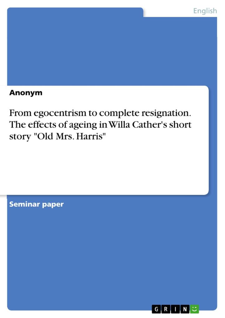 From egocentrism to complete resignation. The effects of ageing in Willa Cather‘s short story Old Mrs. Harris