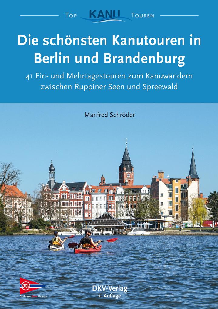 Die schönsten Kanutouren in Berlin und Brandenburg - Manfred Schröder