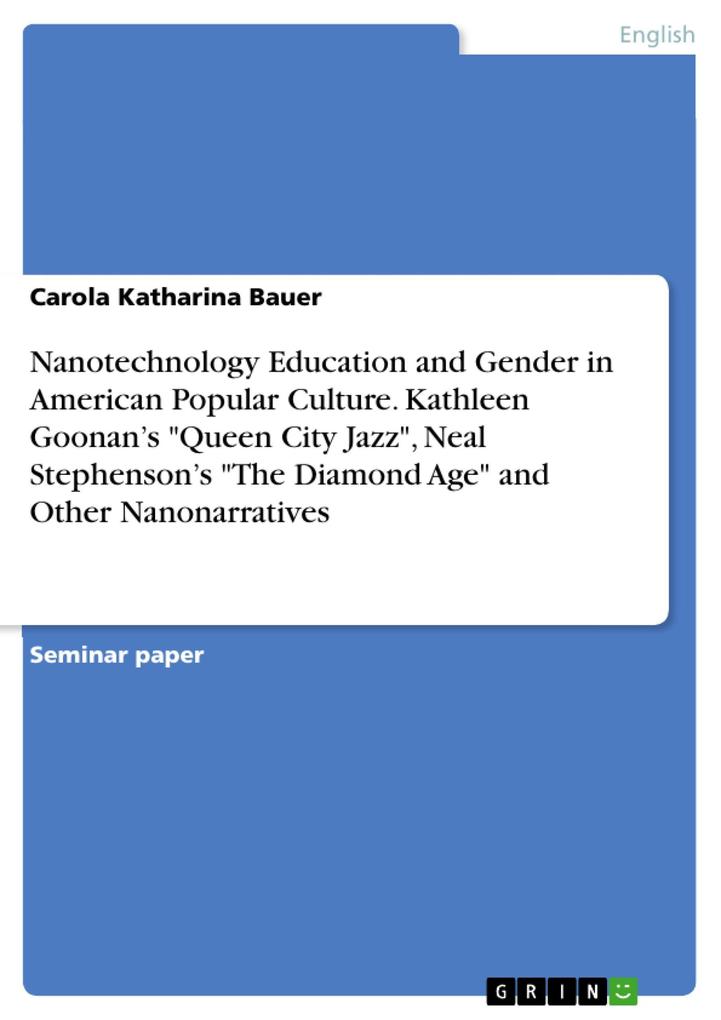 Nanotechnology Education and Gender in American Popular Culture. Kathleen Goonan‘s Queen City Jazz Neal Stephenson‘s The Diamond Age and Other Nanonarratives