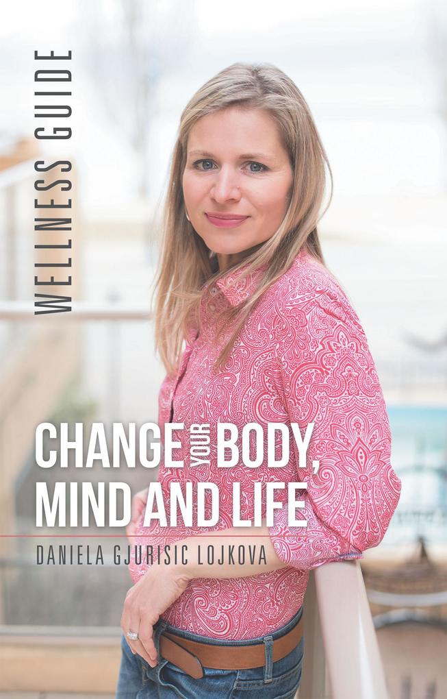 Change Your Body Mind and Life