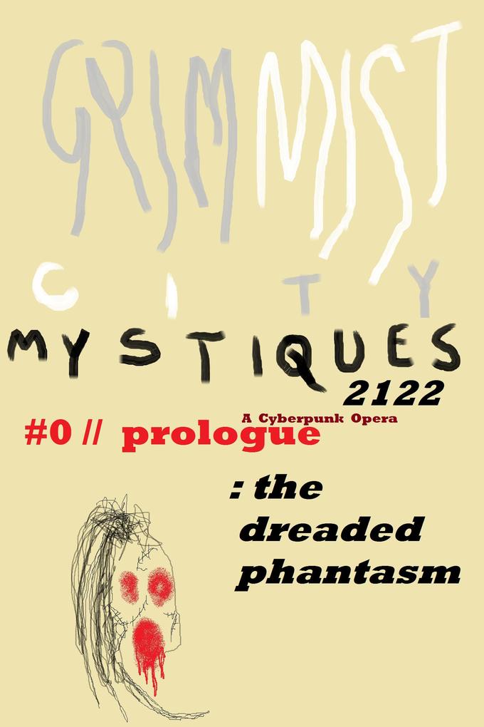 GRIM MIST 2122: #0/Prologue: The Dreaded Phantasm (GRIM MIST CITY MYSTIQUES 2122 - A CYBERPUNK OPERA)