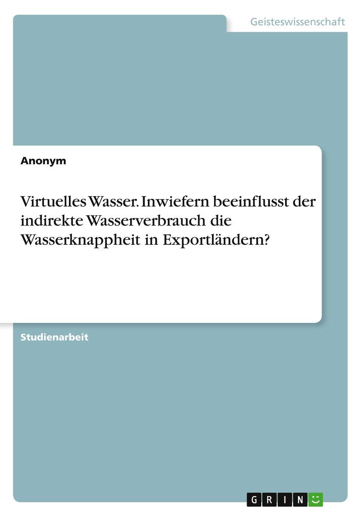 Image of Virtuelles Wasser. Inwiefern beeinflusst der indirekte Wasserverbrauch die Wasserknappheit in Exportländern?