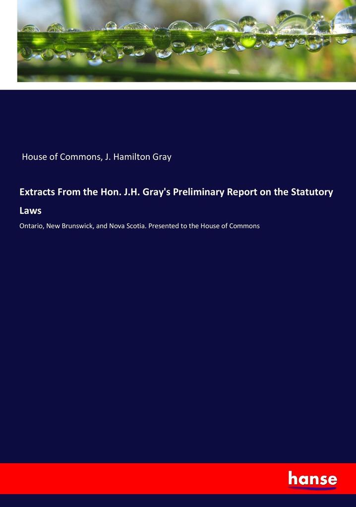 Extracts From the Hon. J.H. Gray‘s Preliminary Report on the Statutory Laws