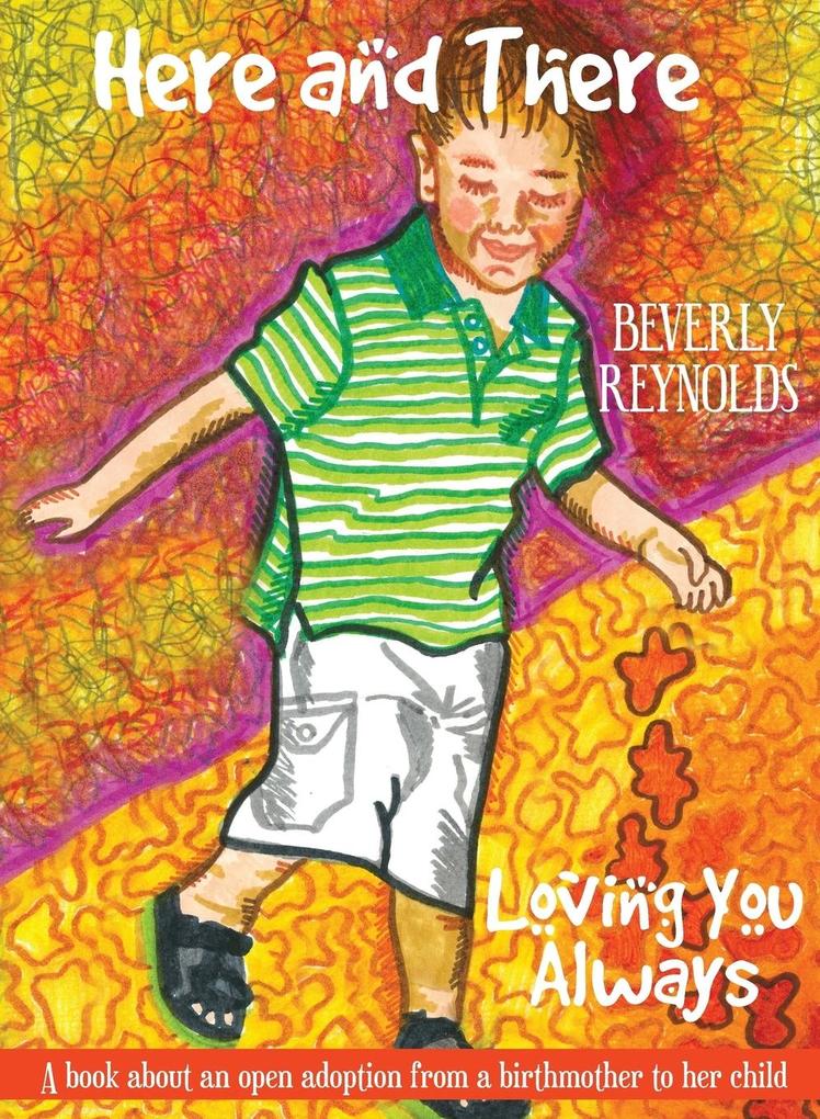Here and There Loving You Always: A Book About An Open Adoption From a Birthmother to Her Child