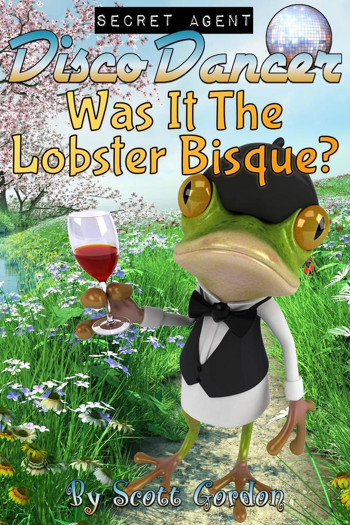 Secret Agent Disco Dancer: Was It The Lobster Bisque?