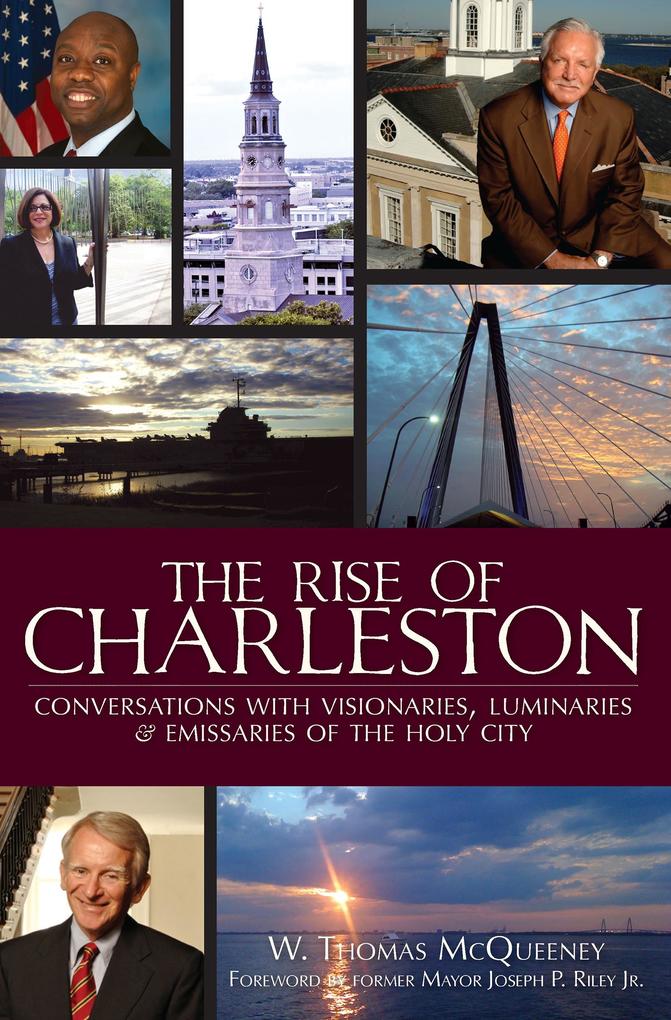 Rise of Charleston: Conversations with Visionaries Luminaries & Emissaries of the Holy City