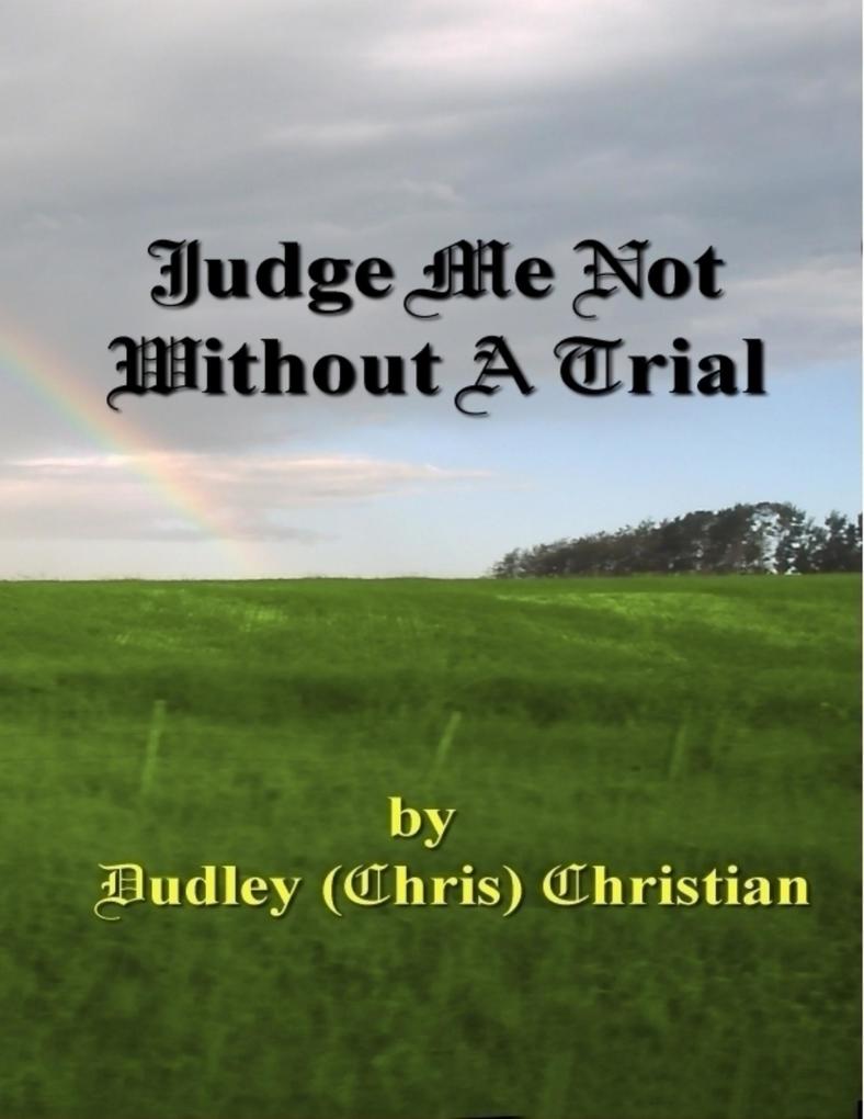 Judge Me Not Without A Trial