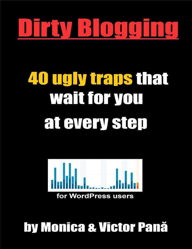 Dirty Blogging - 40 Ugly Traps That Wait for You At Every Step
