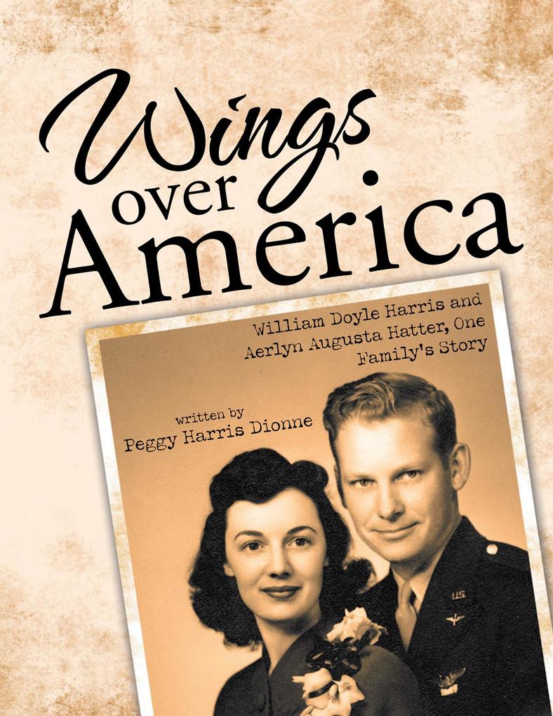 Wings Over America: William Doyle Harris and Aerlyn Augusta Hatter One Family‘s Story