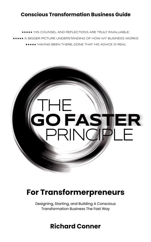 The Go Faster Principle for Transformerpreneurs - ing Starting and Building a Conscious Transformation Business the Fast Way