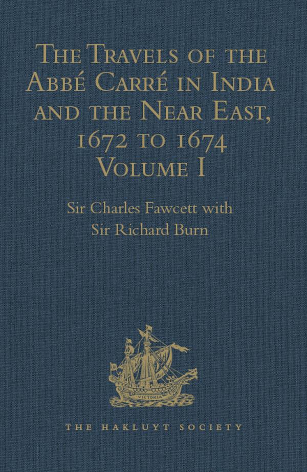 The Travels of the Abbé Carré in India and the Near East 1672 to 1674