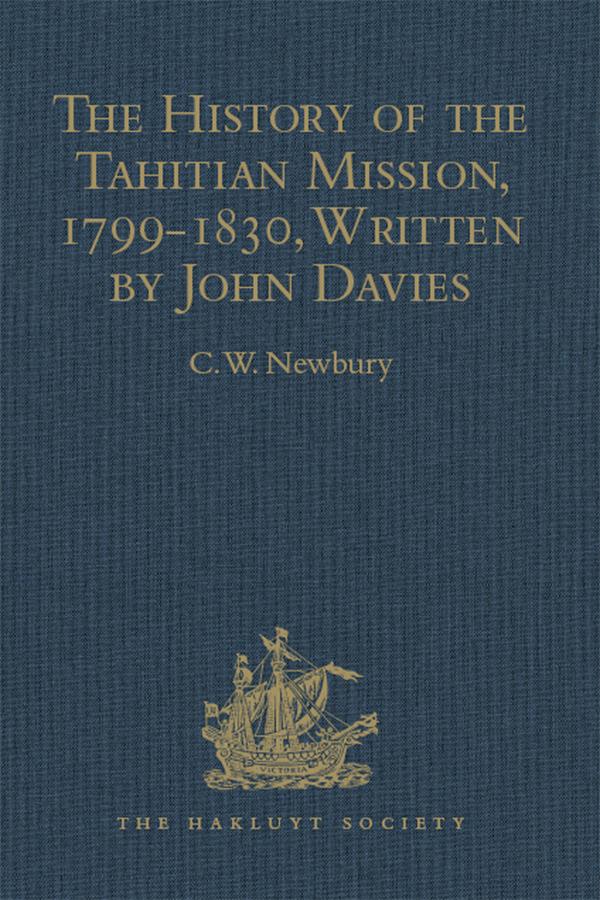 The History of the Tahitian Mission 1799-1830 Written by John Davies Missionary to the South Sea Islands