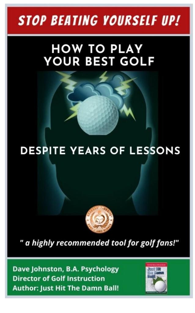 Stop Beating Yourself Up! How To Play Your Best Golf Despite Years of Lessons (Just Hit The Damn Ball! #4)