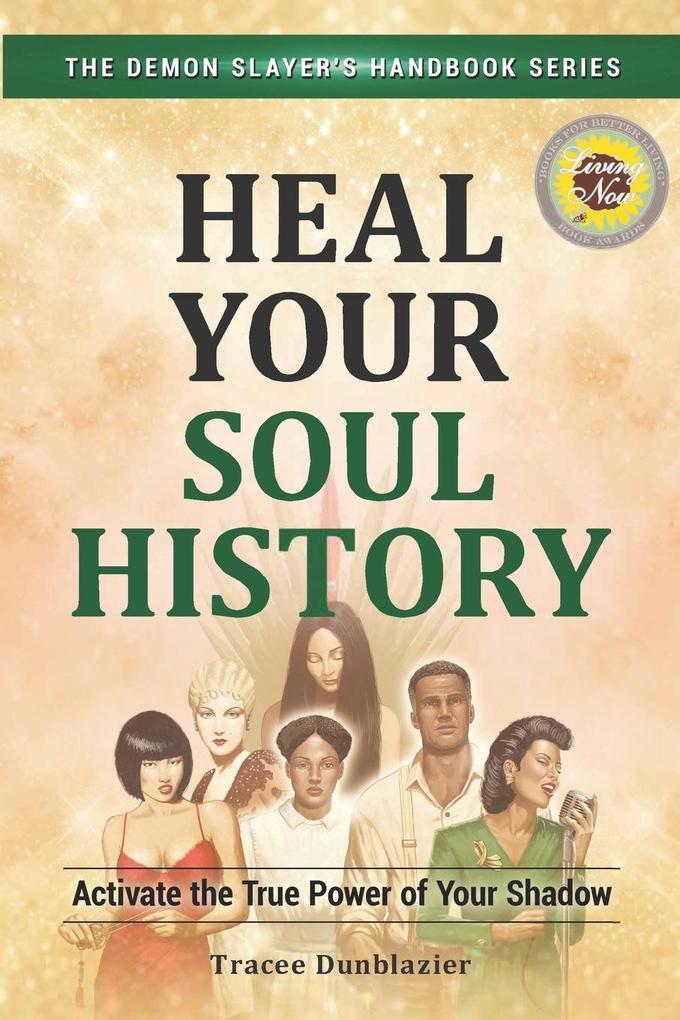 Heal Your Soul History: Activate the True Power of Your Shadow--The Demon Slayer‘s Handbook Series Vol.2: Activate the True Power of Your Shadow-
