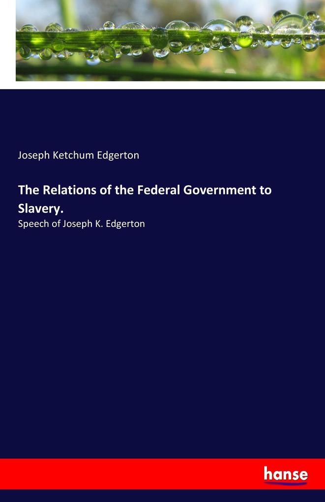 Image of The Relations of the Federal Government to Slavery.