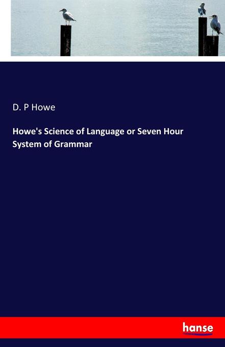 Howe‘s Science of Language or Seven Hour System of Grammar