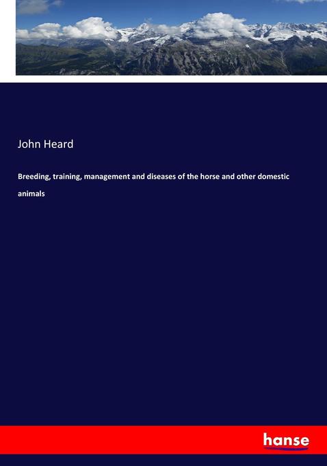 Breeding training management and diseases of the horse and other domestic animals