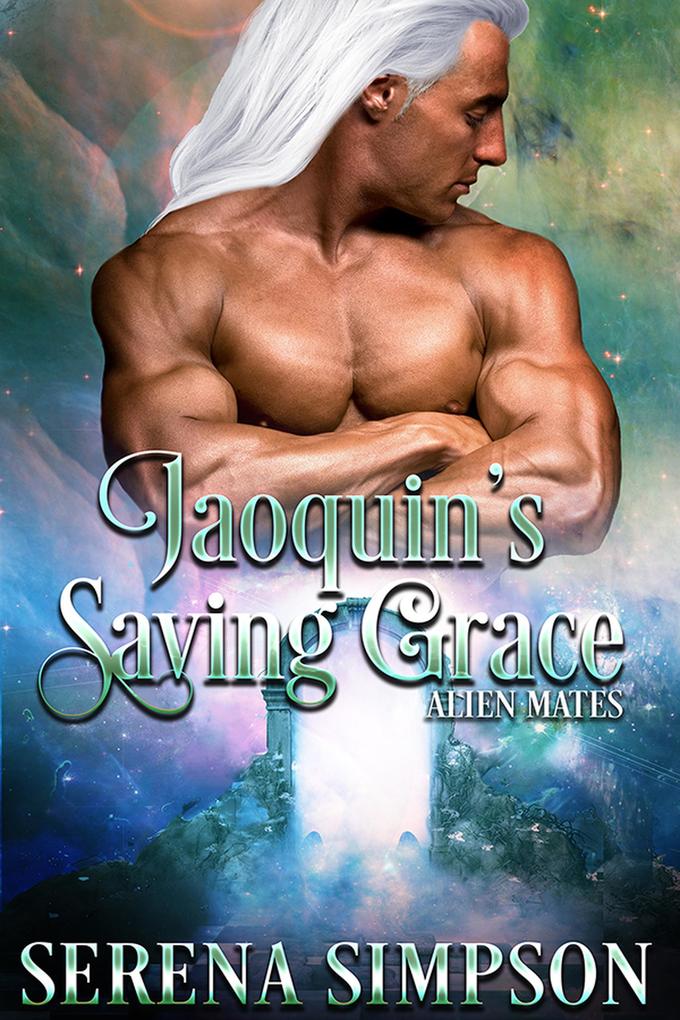 Joaquin‘s Saving Grace (Alien Mate‘s #5)
