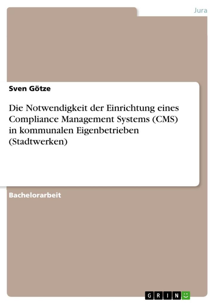 Die Notwendigkeit der Einrichtung eines Compliance Management Systems (CMS) in kommunalen Eigenbetrieben (Stadtwerken)