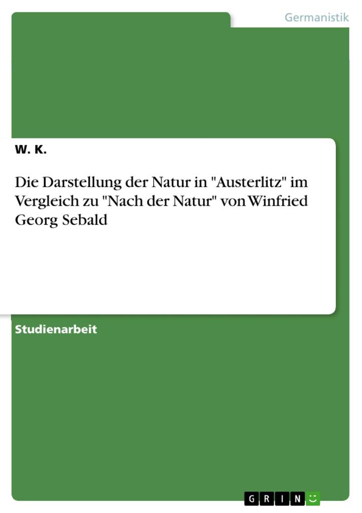 Die Darstellung der Natur in Austerlitz im Vergleich zu Nach der Natur von Winfried Georg Sebald