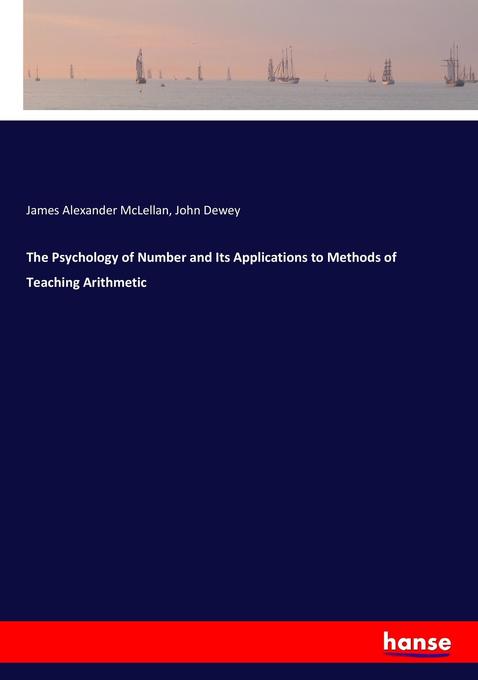 The Psychology of Number and Its Applications to Methods of Teaching Arithmetic - James Alexander Mclellan/ John Dewey