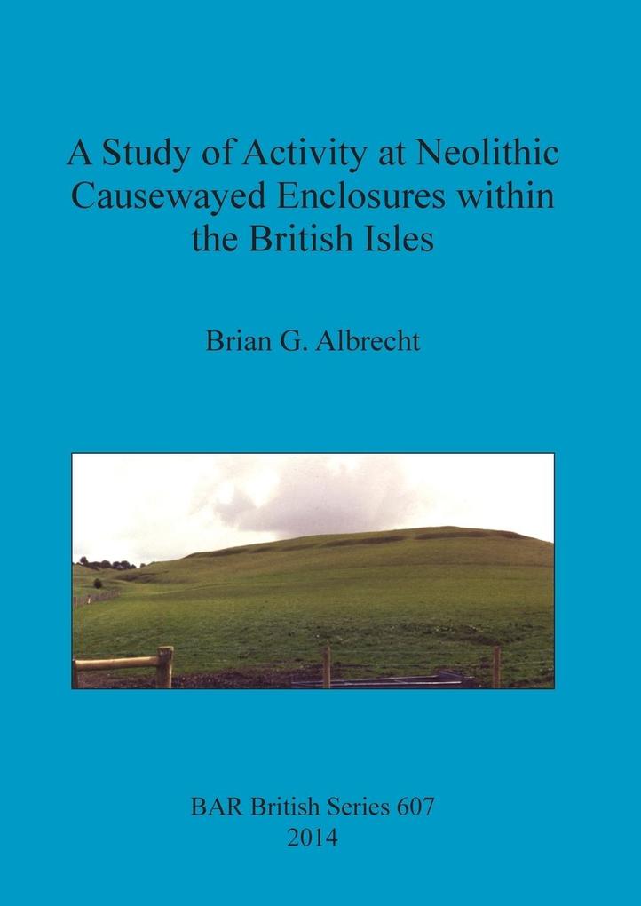 A Study of Activity at Neolithic Causewayed Enclosures within the British Isles