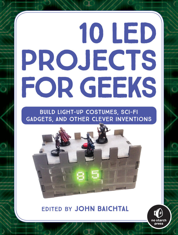 10 Led Projects for Geeks: Build Light-Up Costumes Sci-Fi Gadgets and Other Clever Inventions