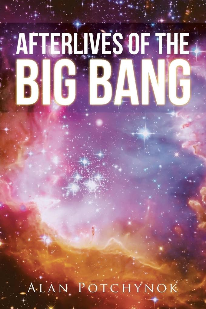 Afterlives of the Big Bang