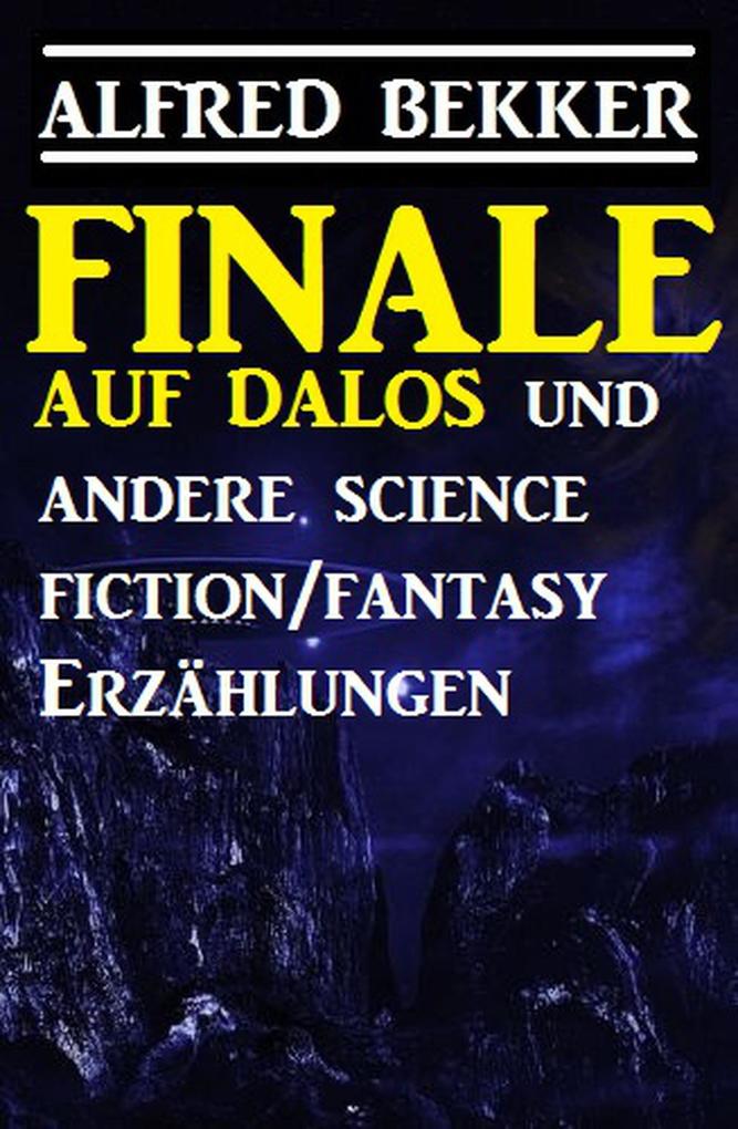Finale auf Dalos und andere Science Fiction/Fantasy-Erzählungen