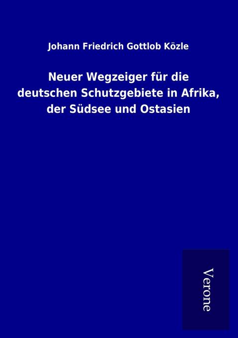 Neuer Wegzeiger für die deutschen Schutzgebiete in Afrika der Südsee und Ostasien