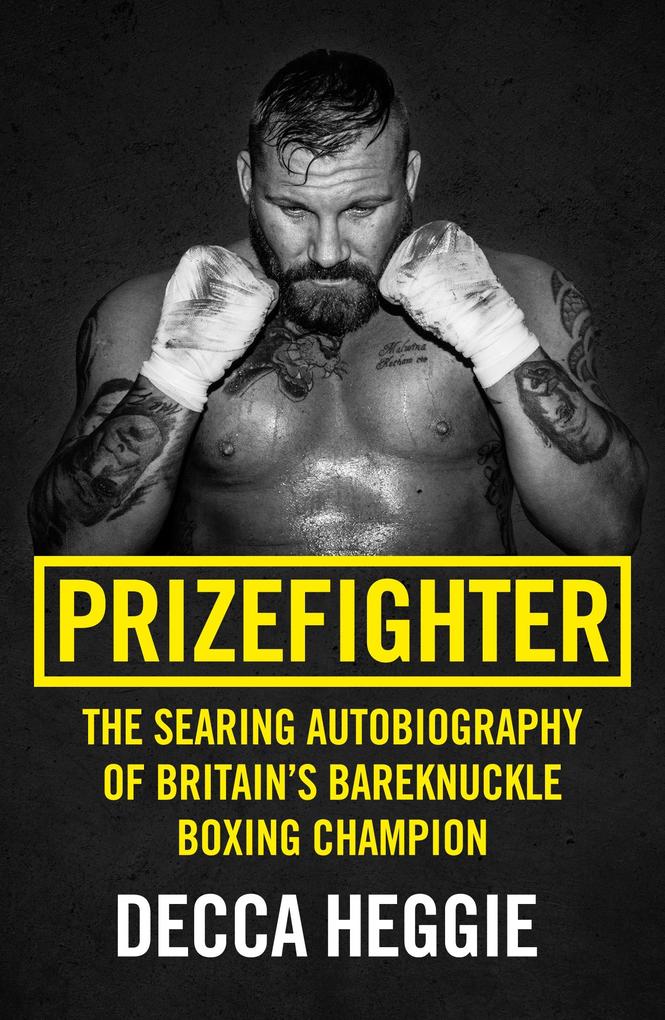 Prizefighter - The Searing Autobiography of Britain‘s Bareknuckle Boxing Champion