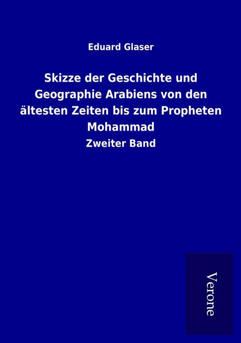 Skizze der Geschichte und Geographie Arabiens von den ältesten Zeiten bis zum Propheten Mohammad