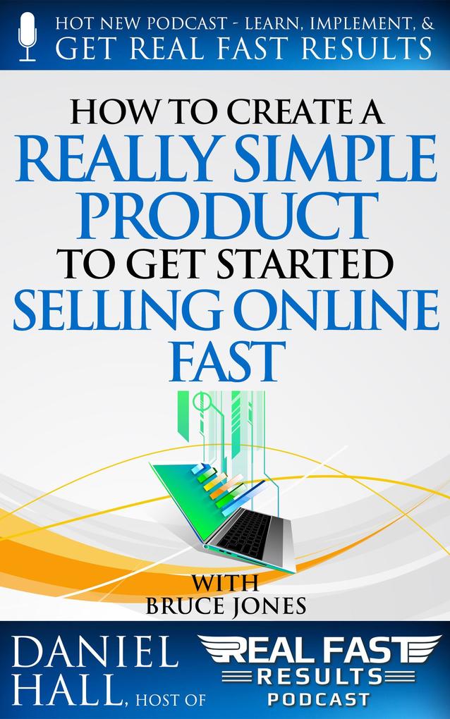 How to Create a Really Simple Product to Get Started Selling Online Fast (Real Fast Results #55)