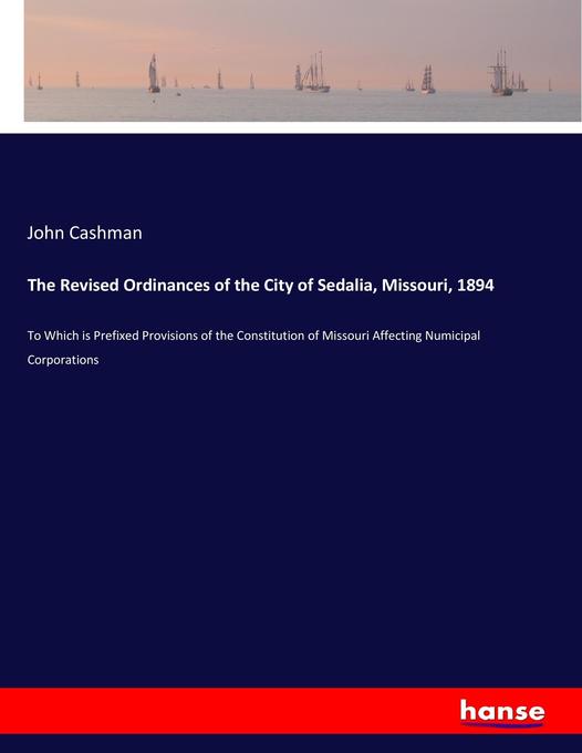 The Revised Ordinances of the City of Sedalia Missouri 1894