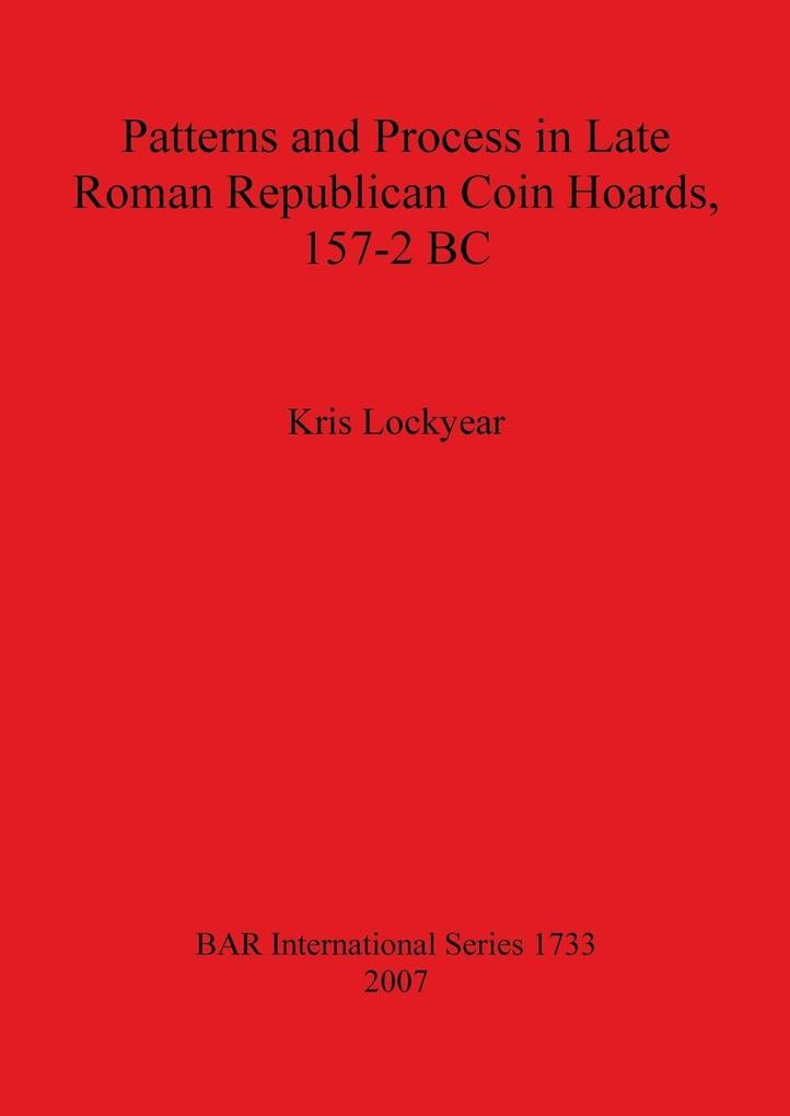 Patterns and Process in Late Roman Republican Coin Hoards 157-2 BC