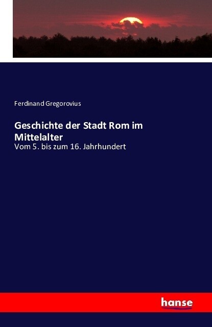 Geschichte der Stadt Rom im Mittelalter - Ferdinand Gregorovius