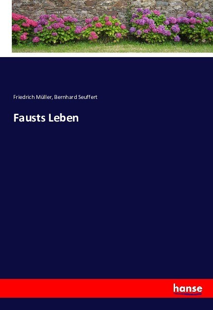 Fausts Leben - Friedrich Müller/ Bernhard Seuffert