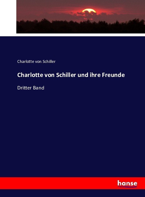 Charlotte von Schiller und ihre Freunde - Charlotte von Schiller