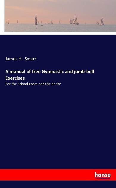 Image of A manual of free Gymnastic and jumb-bell Exercises