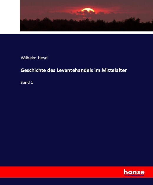 Geschichte des Levantehandels im Mittelalter - Wilhelm Heyd