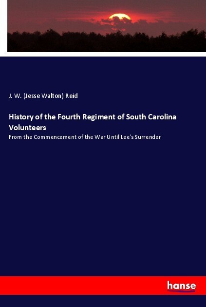 History of the Fourth Regiment of South Carolina Volunteers - Jesse Walton Reid