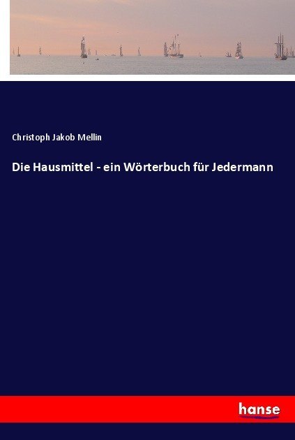 Image of Die Hausmittel - ein Wörterbuch für Jedermann