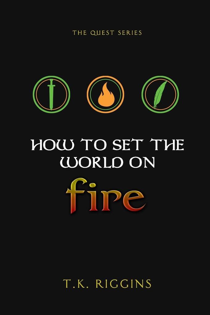 How To Set The World On Fire