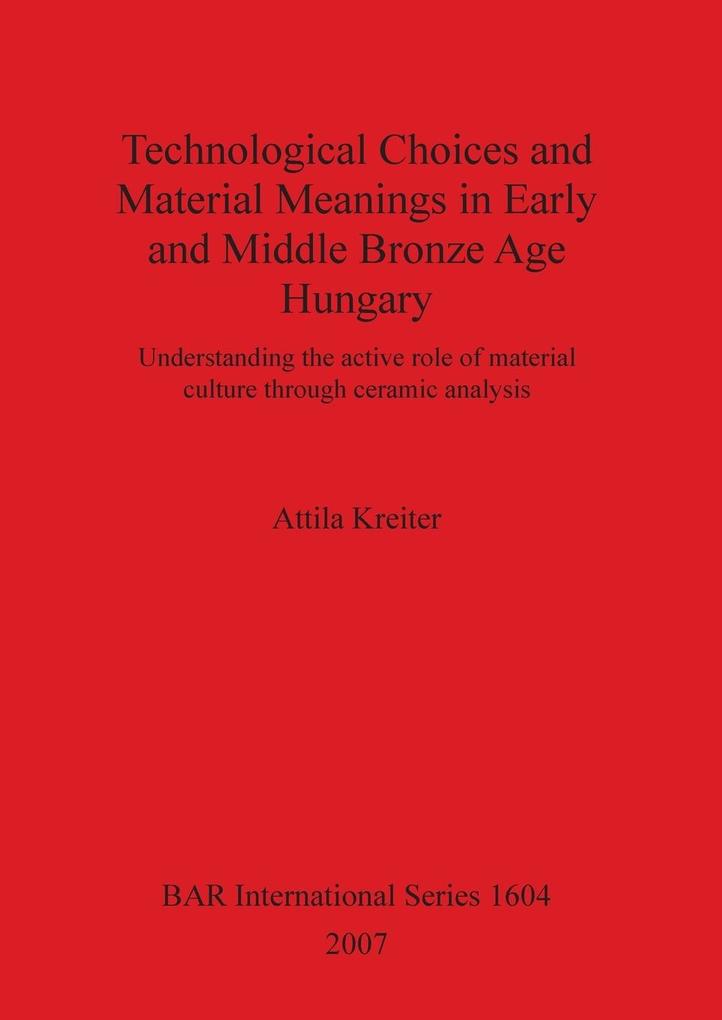 Technological Choices and Material Meanings in Early and Middle Bronze Age Hungary