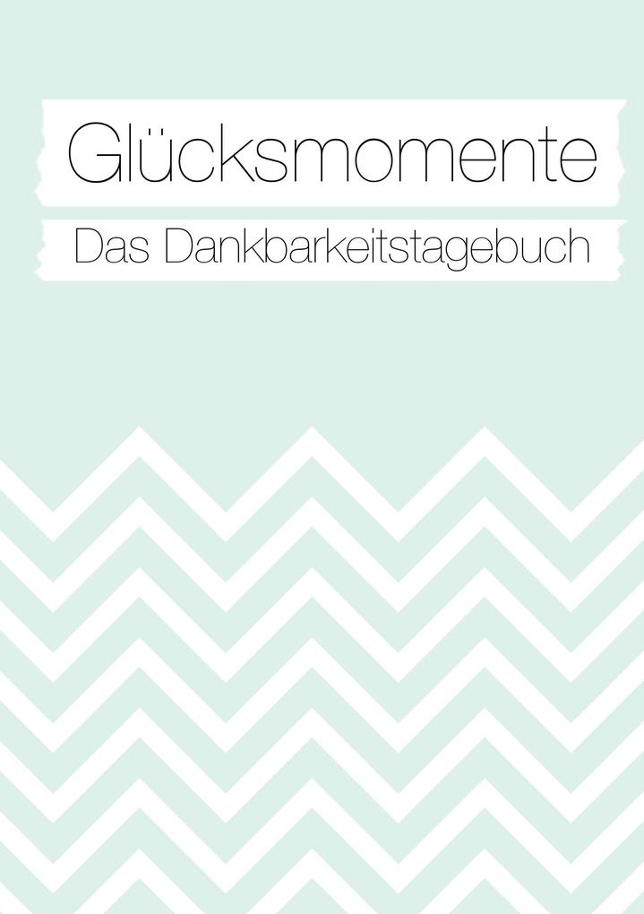 Glücksmomente: Das Dankbarkeitstagebuch (Mint)